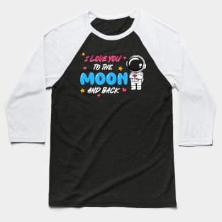 I love you to the moon and back Baseball T-Shirt